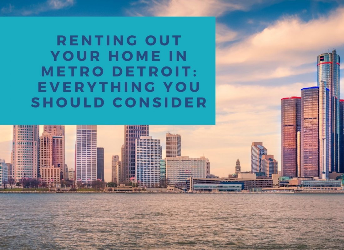 Renting Out Your Home in Metro Detroit: Everything You Should Consider